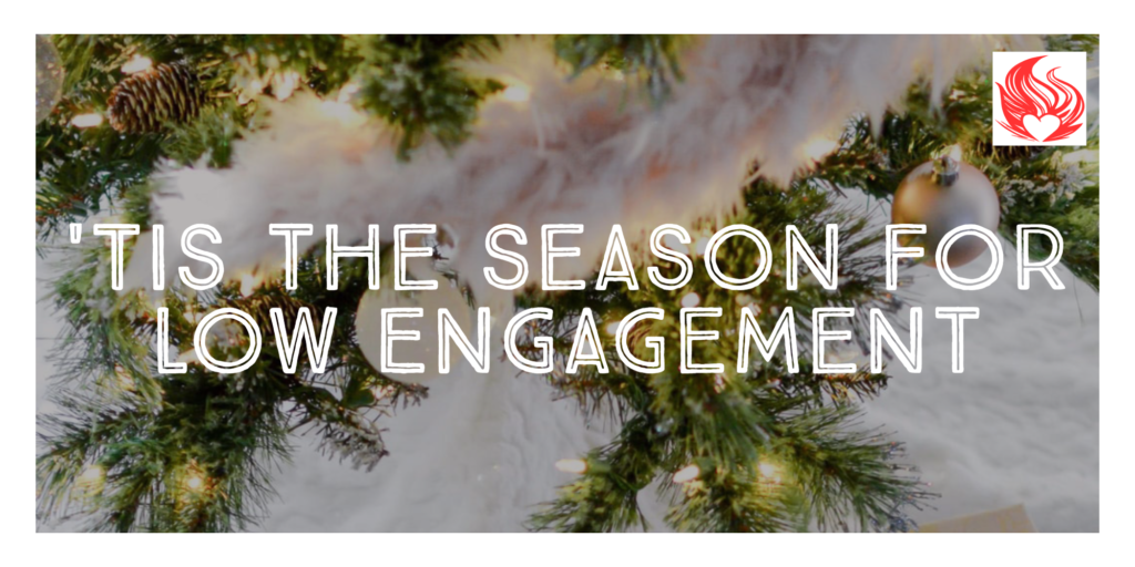 ‘Tis the Season for Low Engagement