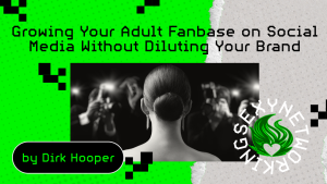 Growing Your Adult Fanbase on Social Media Without Diluting Your Brand